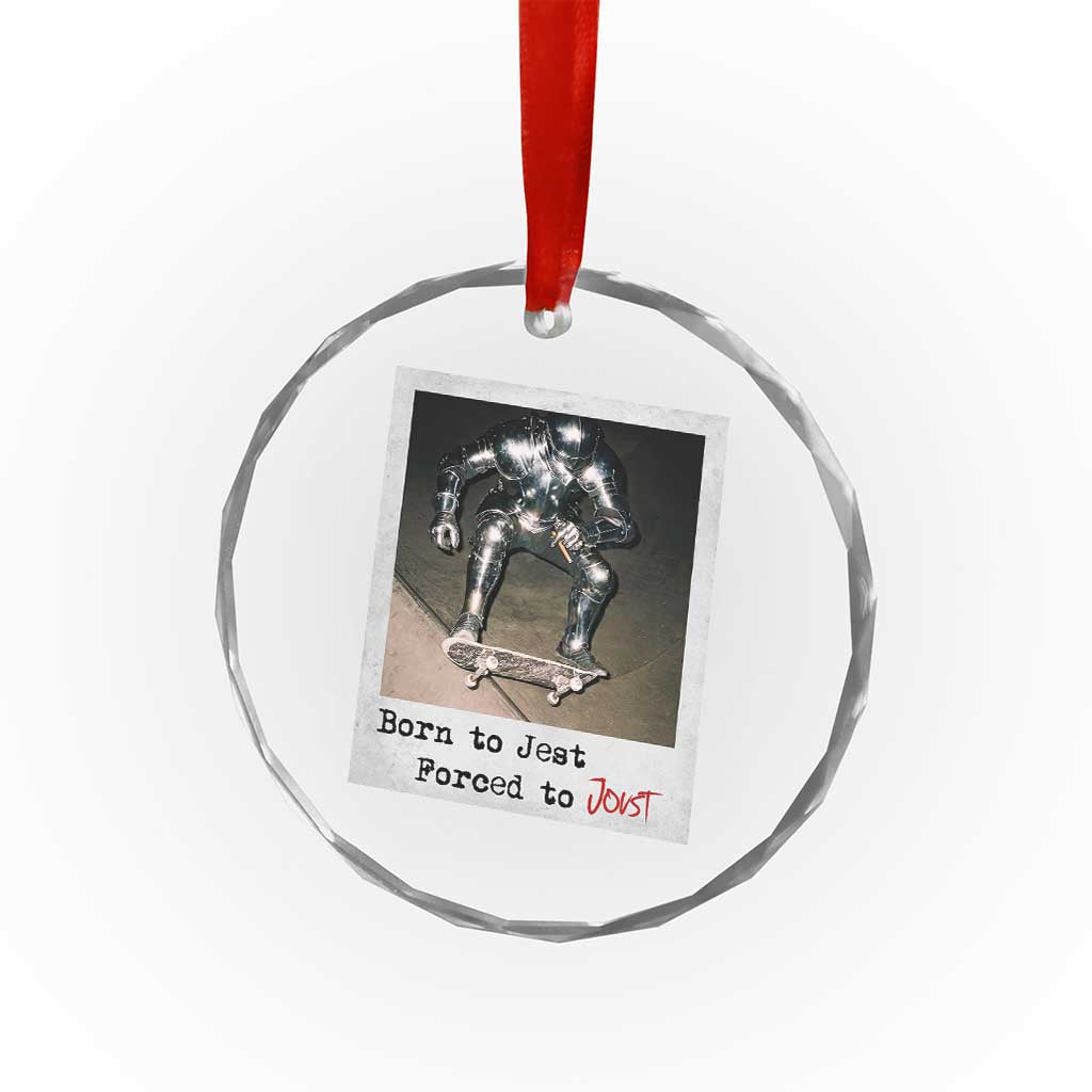 Knights Meme Crystal Glass Ornament Born to Jest Forced to Joust TS10 Transparent Glass 3'' Circle Print Your Wear