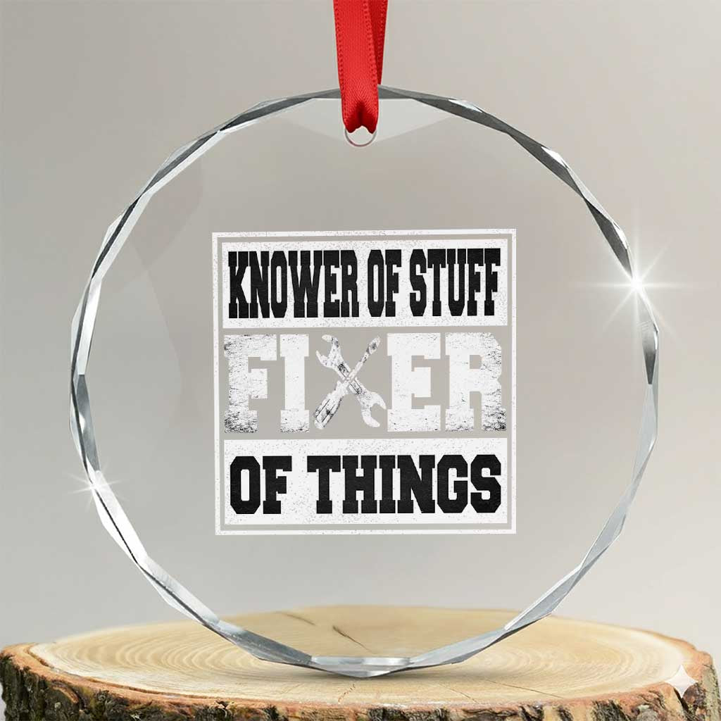 Knower Of Stuff Fixer Of Things Crystal Glass Ornament Funny Handyman Dad Husband Fathers Day Gift TS10 Transparent Glass 3'' Circle Print Your Wear