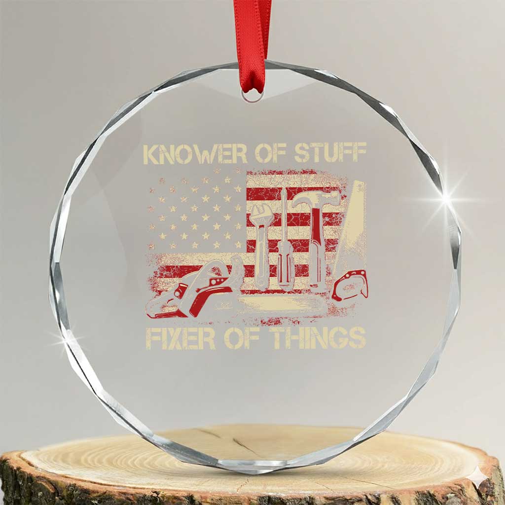 Knower Of Stuff Fixer Of Things Crystal Glass Ornament Funny Handyman Fathers Day American Flag TS11 Transparent Glass 3'' Circle Print Your Wear