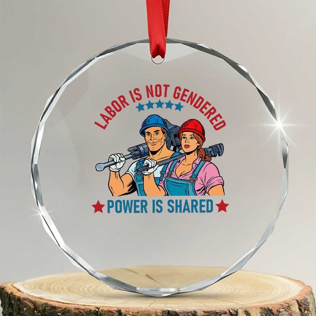 Labor Day Union Strong Feminism Crystal Glass Ornament Labor Is Not Gendered Power Is Shared TS12 Transparent Glass 3'' Circle Print Your Wear