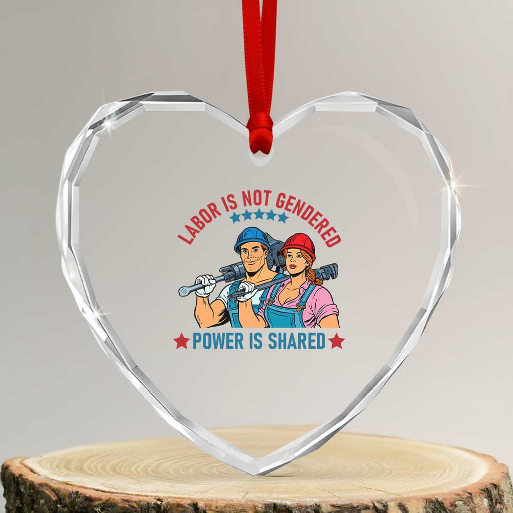 Labor Day Union Strong Feminism Heart Crystal Glass Ornament Labor Is Not Gendered Power Is Shared TS12 Transparent Glass 3'' Heart Print Your Wear