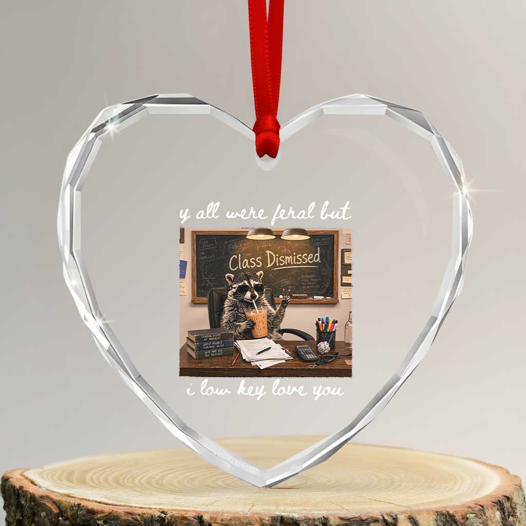 Last Day of School Teacher Feral Raccoon Heart Crystal Glass Ornament Funny End of Year Summer Break Gift TS14 Transparent Glass 3'' Heart Print Your Wear