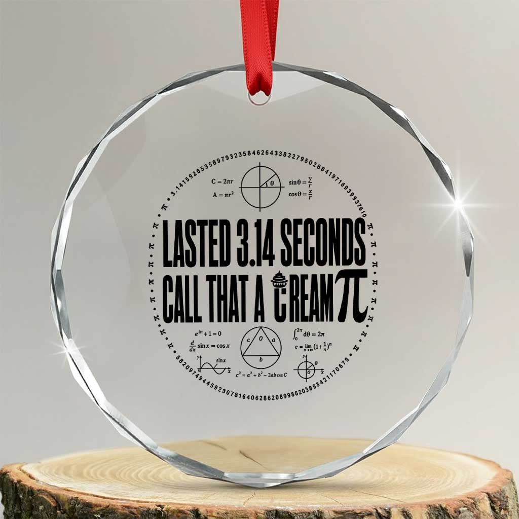 Lasted 3 14 Seconds Call That A Cream Pi Crystal Glass Ornament Funny Math Joke Adult Humor Pi Day Gift TS02 Transparent Glass 3'' Circle Print Your Wear