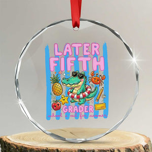 Later Fifth Grader School's Out For Summer Crystal Glass Ornament Last Day Of School Later Gator Alligator TS14 Transparent Glass 3'' Circle Print Your Wear