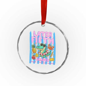 Later Fifth Grader School's Out For Summer Crystal Glass Ornament Last Day Of School Later Gator Alligator TS14 Print Your Wear