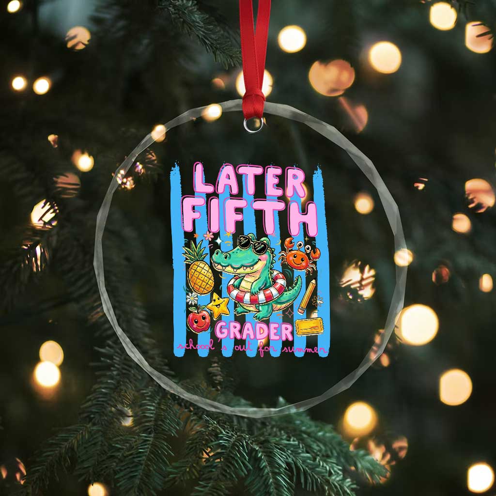Later Fifth Grader School's Out For Summer Crystal Glass Ornament Last Day Of School Later Gator Alligator TS14 Print Your Wear