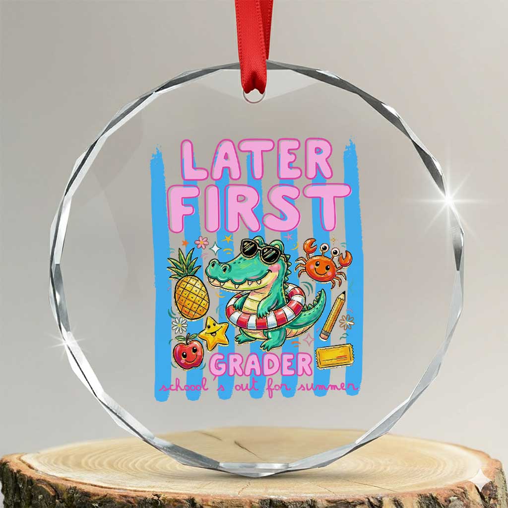 Later First Grader School's Out For Summer Crystal Glass Ornament Last Day Of School Later Gator Alligator TS14 Transparent Glass 3'' Circle Print Your Wear