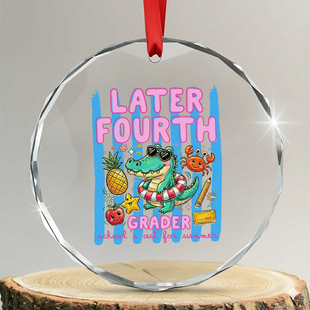 Later Fourth Grader School's Out For Summer Crystal Glass Ornament Last Day Of School Later Gator Alligator TS14 Transparent Glass 3'' Circle Print Your Wear