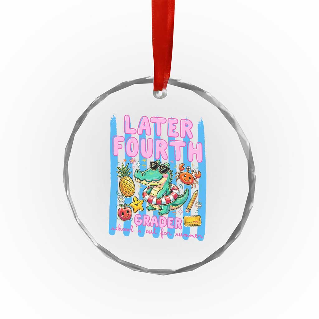 Later Fourth Grader School's Out For Summer Crystal Glass Ornament Last Day Of School Later Gator Alligator TS14 Print Your Wear