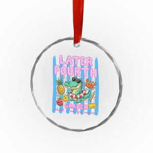 Later Fourth Grader School's Out For Summer Crystal Glass Ornament Last Day Of School Later Gator Alligator TS14 Print Your Wear