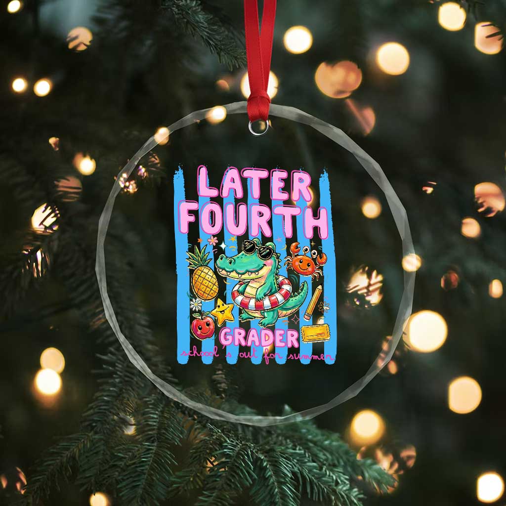 Later Fourth Grader School's Out For Summer Crystal Glass Ornament Last Day Of School Later Gator Alligator TS14 Print Your Wear