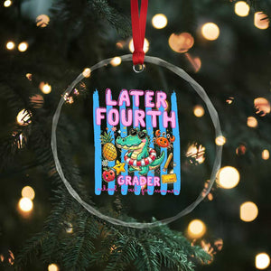Later Fourth Grader School's Out For Summer Crystal Glass Ornament Last Day Of School Later Gator Alligator TS14 Print Your Wear