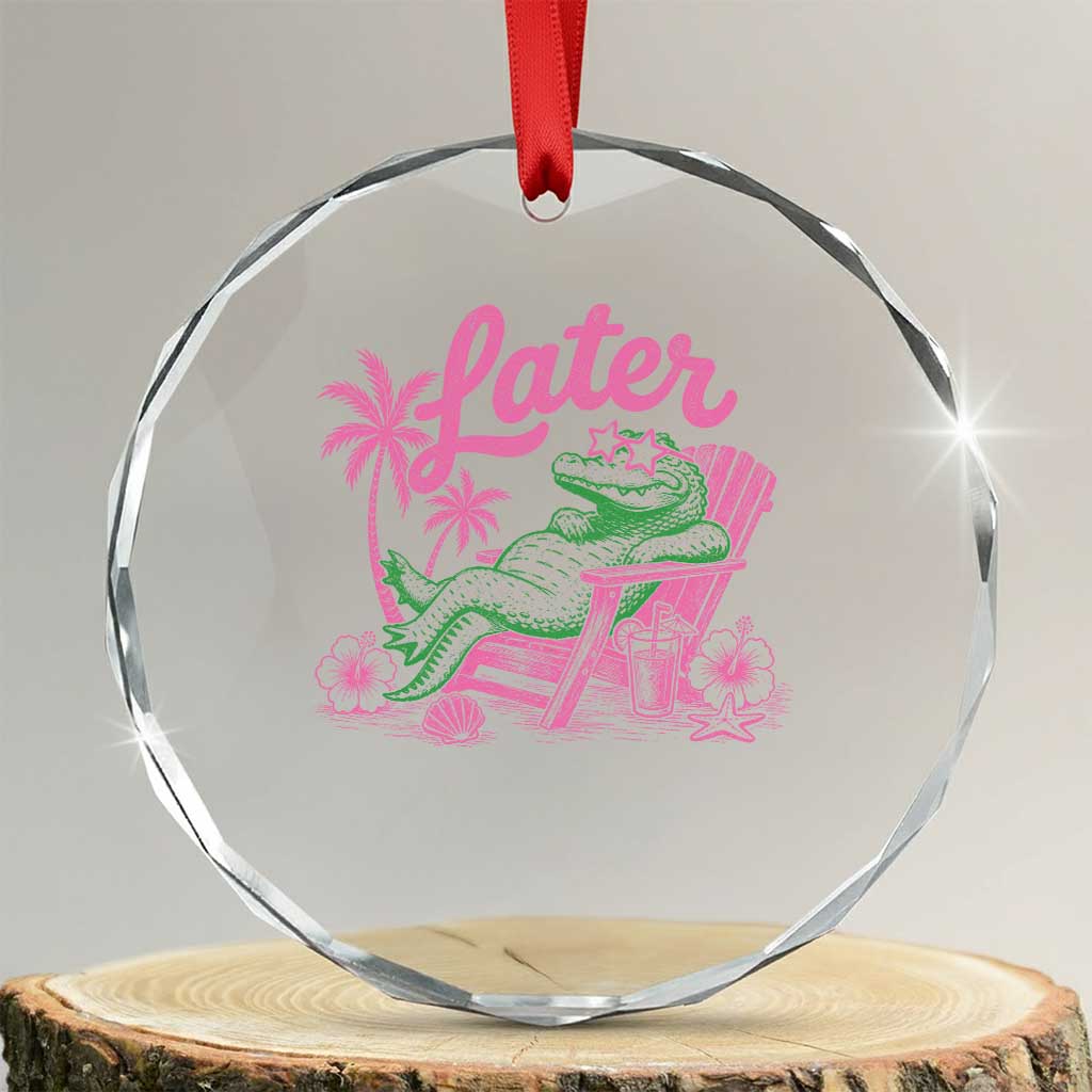 Later Gator Funny Alligator Meme Crystal Glass Ornament Last Day of School Summer Vacation Teachers Kids TS10 Transparent Glass 3'' Circle Print Your Wear