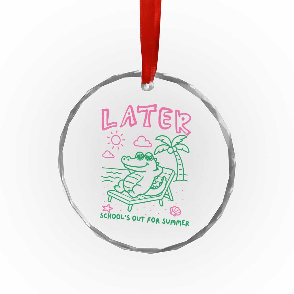Later Gator School's Out for Summer Crystal Glass Ornament Funny Last Day of School TS11 Print Your Wear