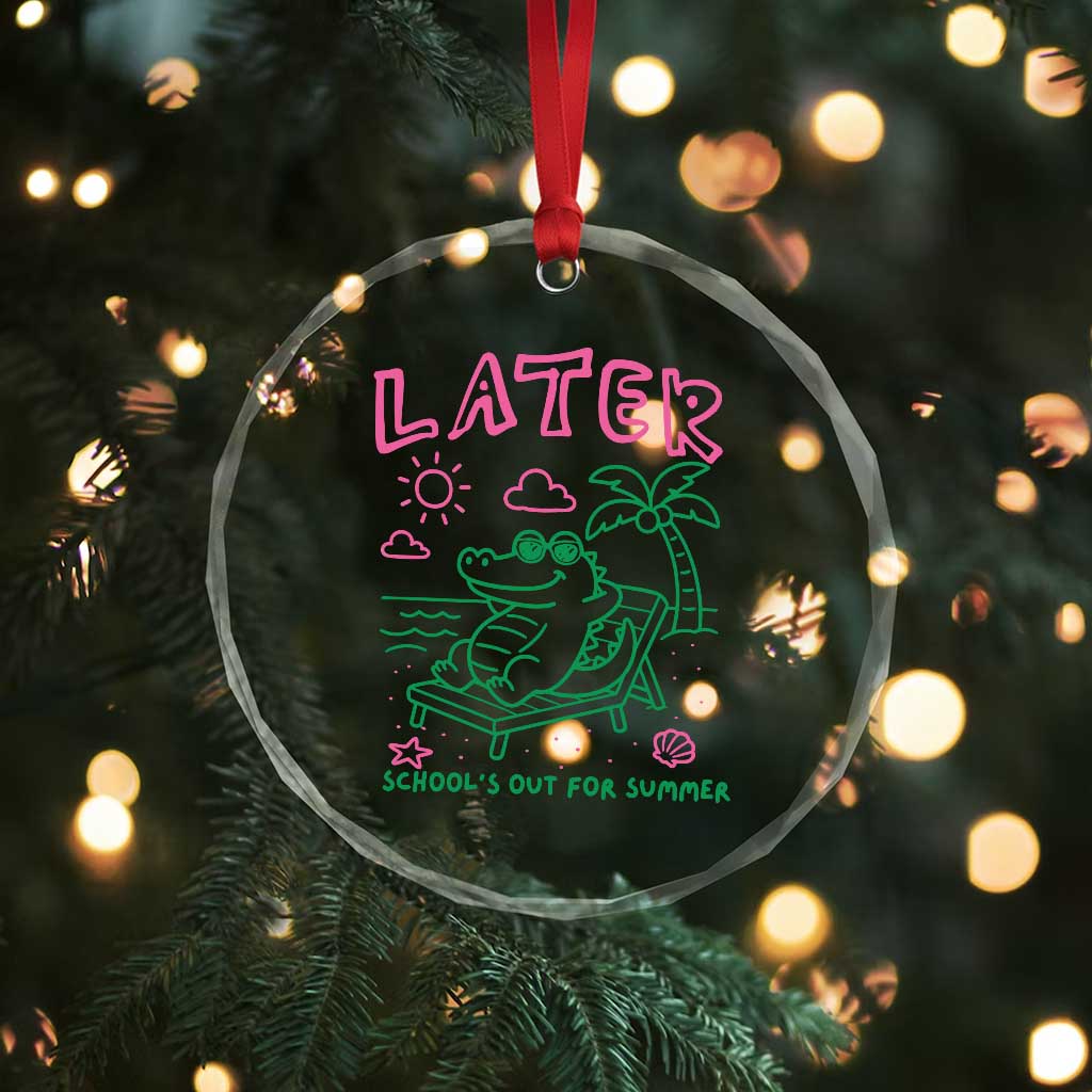 Later Gator School's Out for Summer Crystal Glass Ornament Funny Last Day of School TS11 Print Your Wear