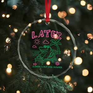 Later Gator School's Out for Summer Crystal Glass Ornament Funny Last Day of School TS11 Print Your Wear