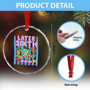 Later Sixth Grader School's Out For Summer Crystal Glass Ornament Last Day Of School Later Gator Alligator TS14 Print Your Wear