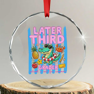 Later Third Grader School's Out For Summer Crystal Glass Ornament Last Day Of School Later Gator Alligator TS14 Transparent Glass 3'' Circle Print Your Wear