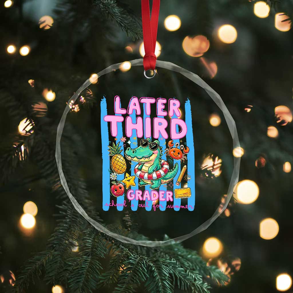 Later Third Grader School's Out For Summer Crystal Glass Ornament Last Day Of School Later Gator Alligator TS14 Print Your Wear