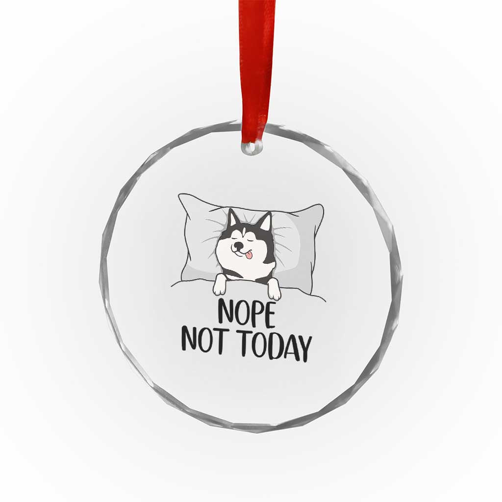 Lazy Siberian Husky Meme Crystal Glass Ornament Nope Not Today TS12 Print Your Wear