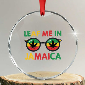 Leaf Me In Jamaica Crystal Glass Ornament Funny Weed Stoner Marijuana Jamaican Rasta Reggae TS10 Transparent Glass 3'' Circle Print Your Wear