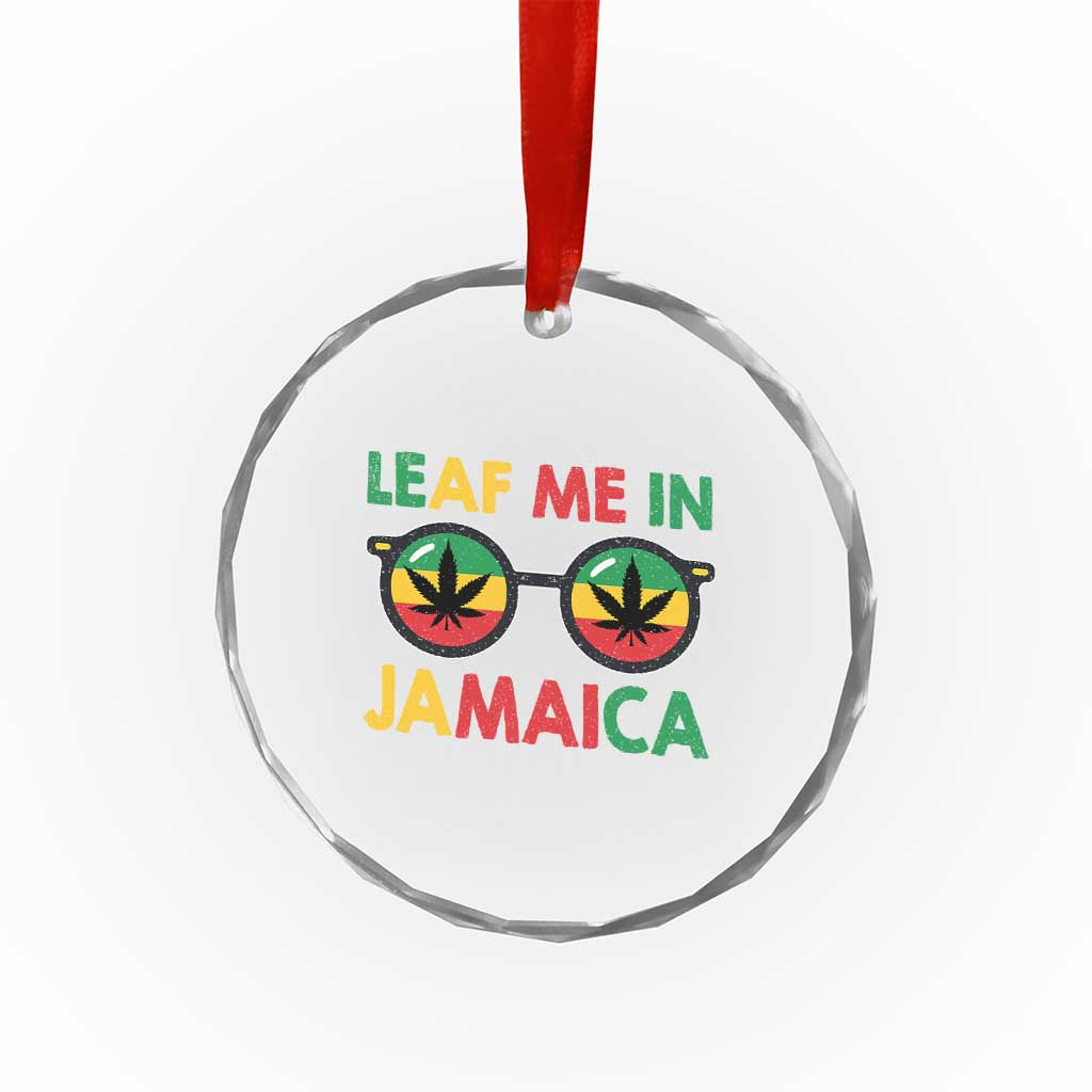 Leaf Me In Jamaica Crystal Glass Ornament Funny Weed Stoner Marijuana Jamaican Rasta Reggae TS10 Print Your Wear
