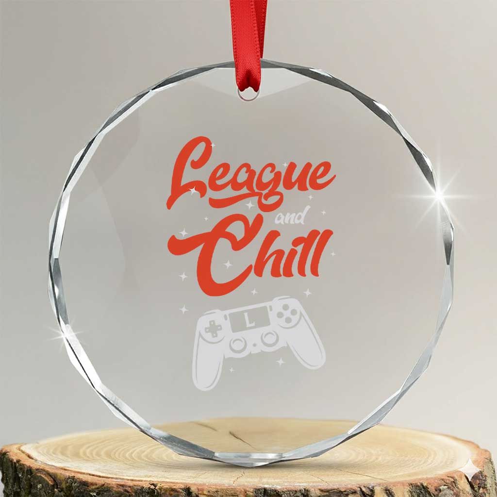 League And Chill Crystal Glass Ornament Funny Gaming Quote Gift For Gamer TS12 Transparent Glass 3'' Circle Print Your Wear