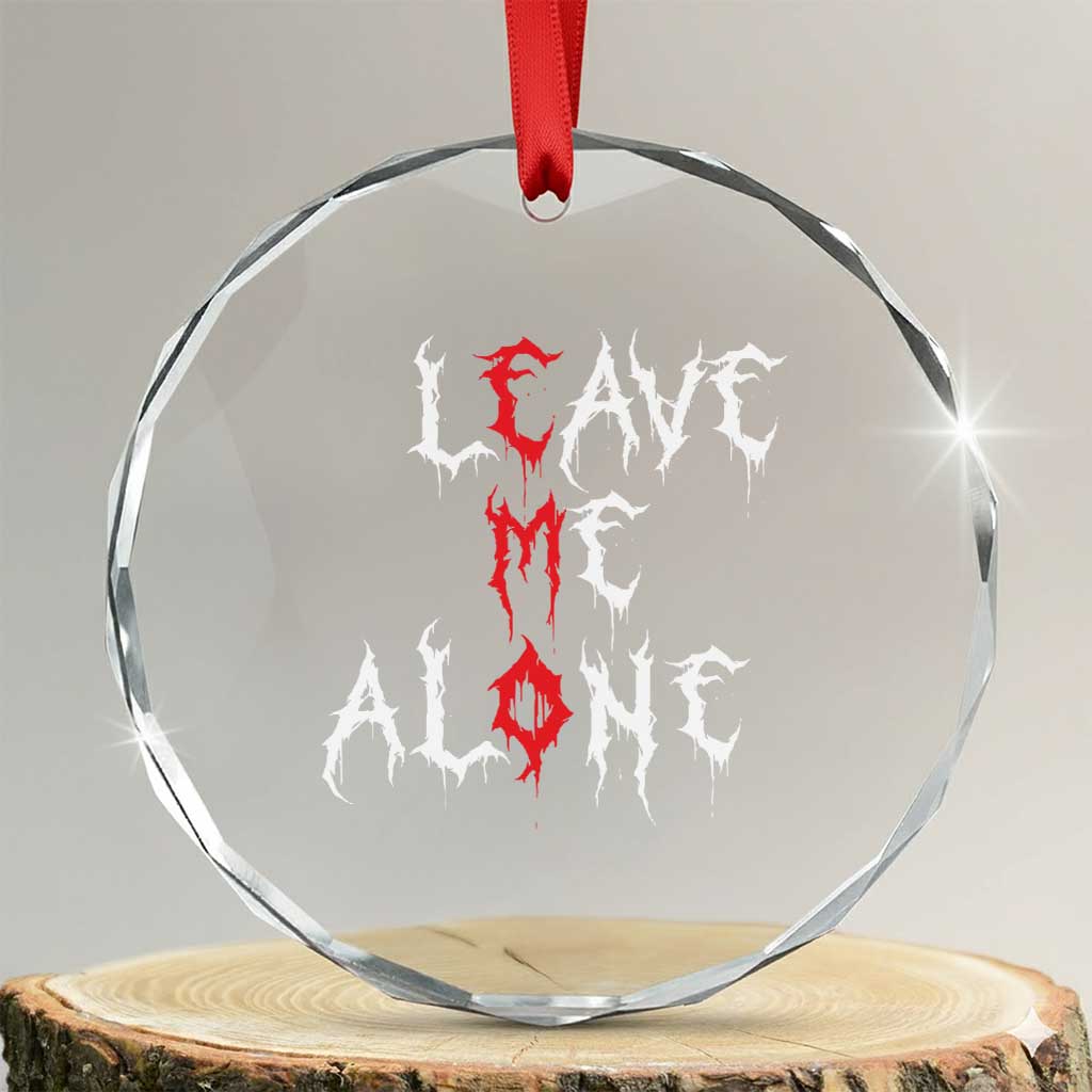 Leave me Alone Emo Crystal Glass Ornament Aesthetic Goth Scene Alternative Music TS10 Transparent Glass 3'' Circle Print Your Wear