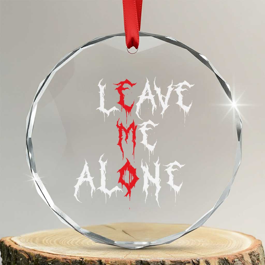 Leave me Alone Emo Crystal Glass Ornament Aesthetic Goth Scene Alternative Music TS10 Transparent Glass 3'' Circle Print Your Wear