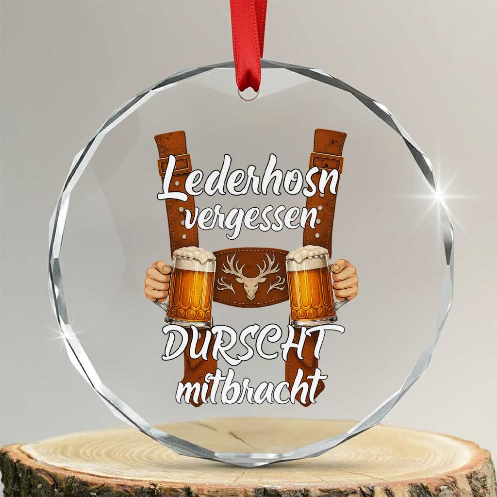 Lederhosen Forgotten Oktoberfest Crystal Glass Ornament Durscht Mitbracht Funny Beer Drinking TS02 Transparent Glass 3'' Circle Print Your Wear