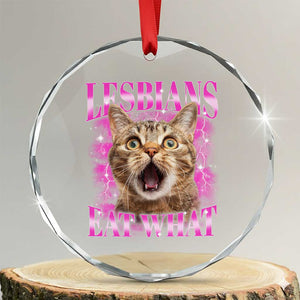 Lesbians Eat What Crystal Glass Ornament Funny Cat Gay Pride LGBTQ Pun TS10 Transparent Glass 3'' Circle Print Your Wear