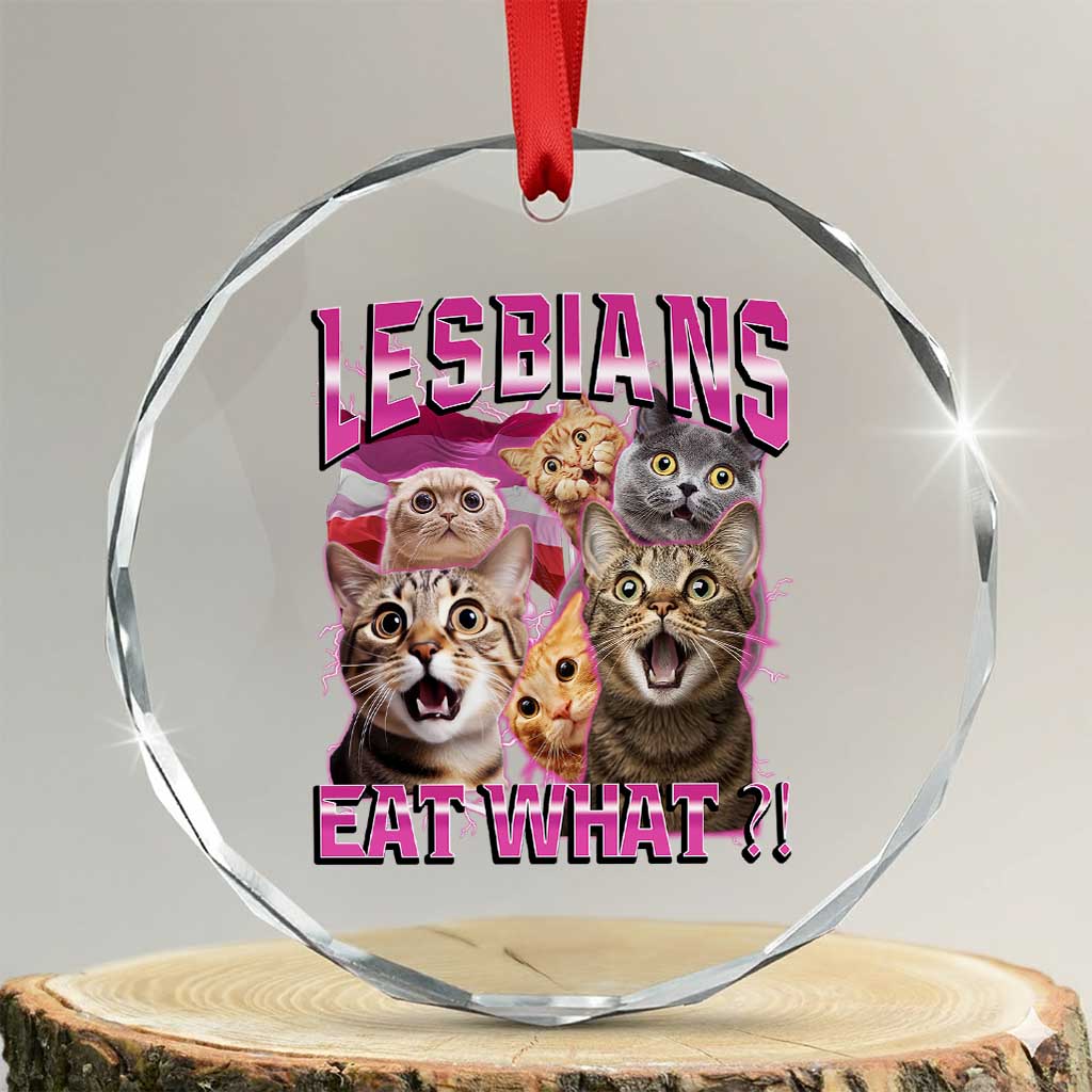 Lesbians Eat What Crystal Glass Ornament Funny LGBTQ+ Pride Cats Meme Feline Lover Bootleg TS02 Transparent Glass 3'' Circle Print Your Wear