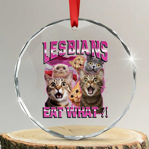 Lesbians Eat What Crystal Glass Ornament Funny LGBTQ+ Pride Cats Meme Feline Lover Bootleg TS02 Transparent Glass 3'' Circle Print Your Wear