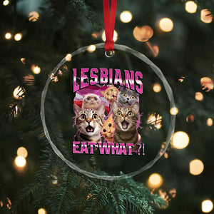 Lesbians Eat What Crystal Glass Ornament Funny LGBTQ+ Pride Cats Meme Feline Lover Bootleg TS02 Print Your Wear