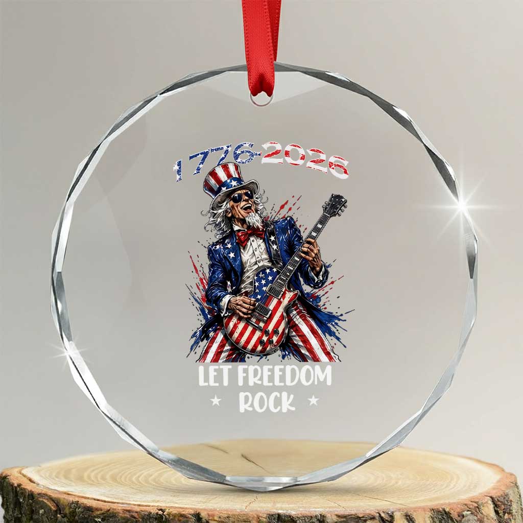 Let Freedom Rock Uncle Sam Rock Star Crystal Glass Ornament Funny Electric Guitar Player American Flag Suit 1776 to 2026 Semiquincentennial TS02 Transparent Glass 3'' Circle Print Your Wear