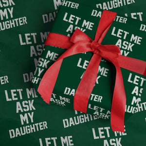 Let Me Ask My Daughter Wrapping Paper Roll Funny Dad Girl Gift Fathers Day TS11 Green Print Your Wear
