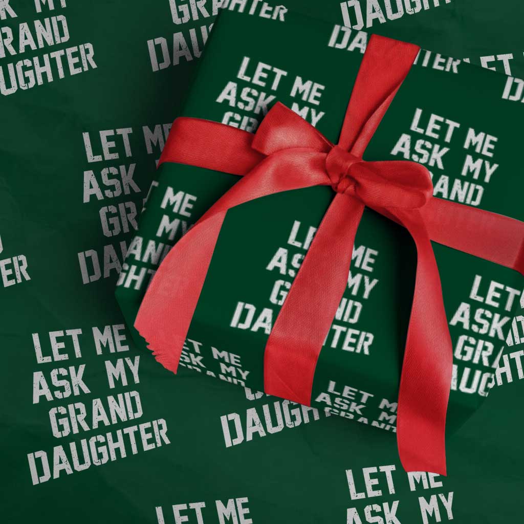 Let Me Ask My Granddaughter Wrapping Paper Roll Funny Grandpa Gift Fathers Day TS11 Green Print Your Wear