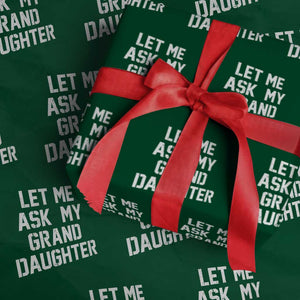 Let Me Ask My Granddaughter Wrapping Paper Roll Funny Grandpa Gift Fathers Day TS11 Green Print Your Wear
