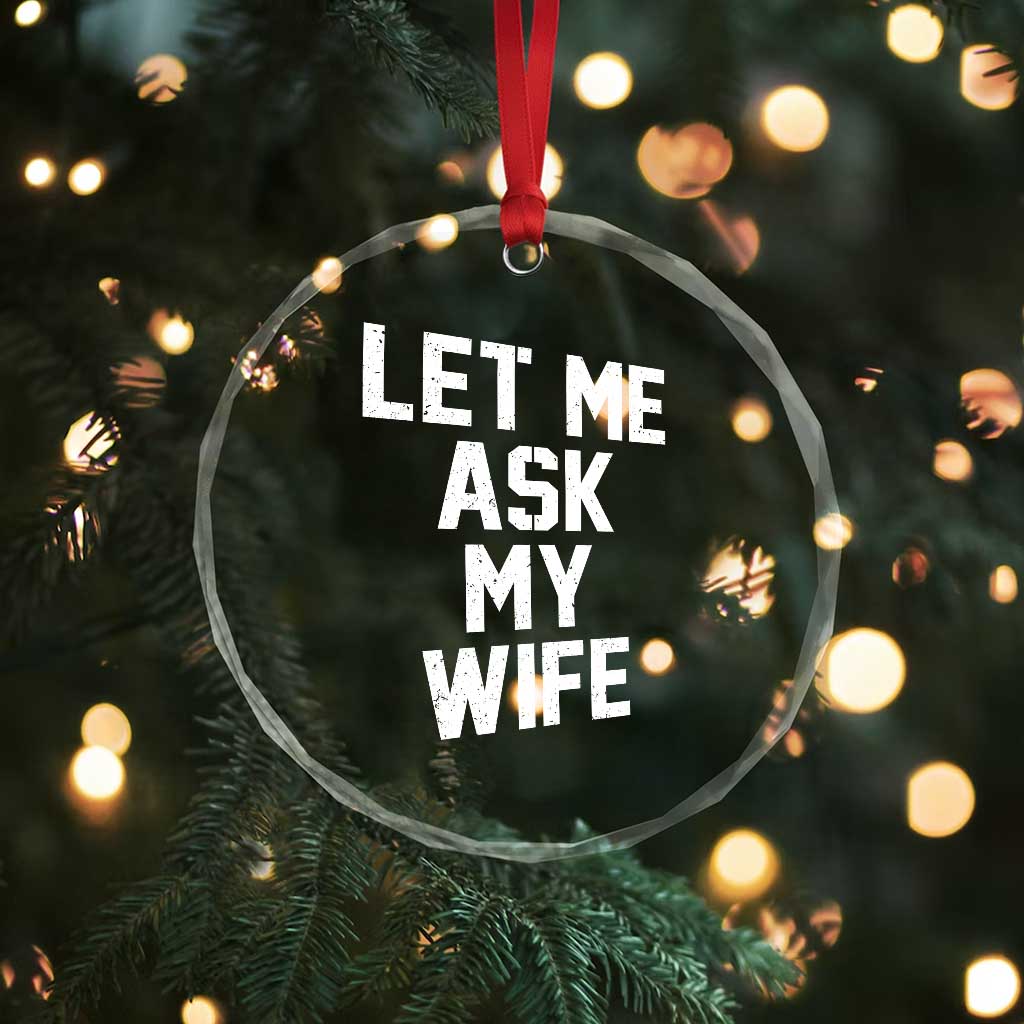 Let Me Ask My Wife Crystal Glass Ornament Funny Saying Husband TS11 Print Your Wear