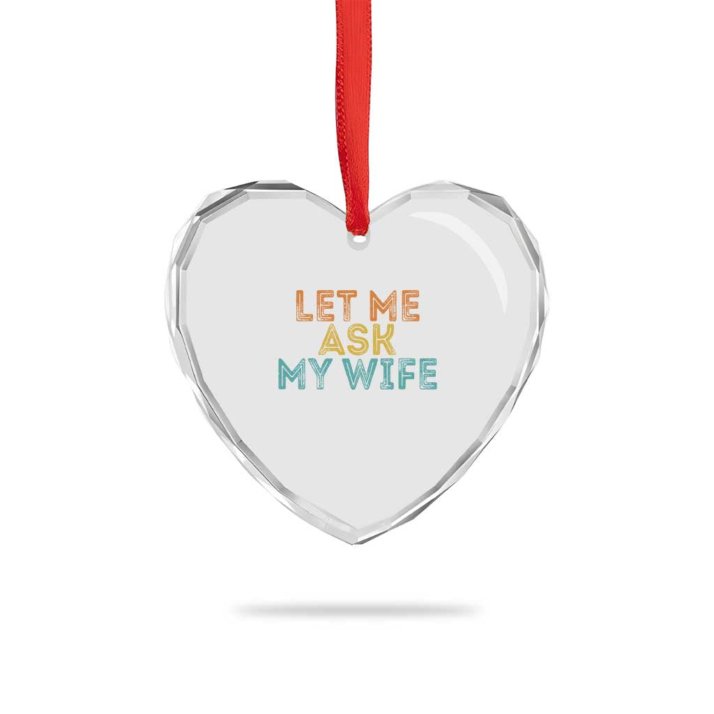 Let Me Ask My Wife Retro Heart Crystal Glass Ornament Funny Married Humor Gag Gift for Husbands TS02 Print Your Wear