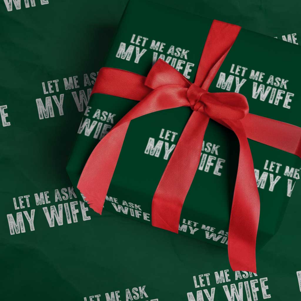 Let Me Ask My Wife Wrapping Paper Roll Funny Husband Gift TS11 Green Print Your Wear