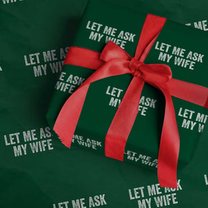 Let Me Ask My Wife Wrapping Paper Roll Funny Married Humor Gag Gift for Husbands TS02 Green Print Your Wear