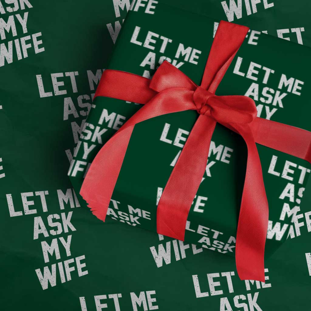 Let Me Ask My Wife Wrapping Paper Roll Funny Saying Husband TS11 Green Print Your Wear