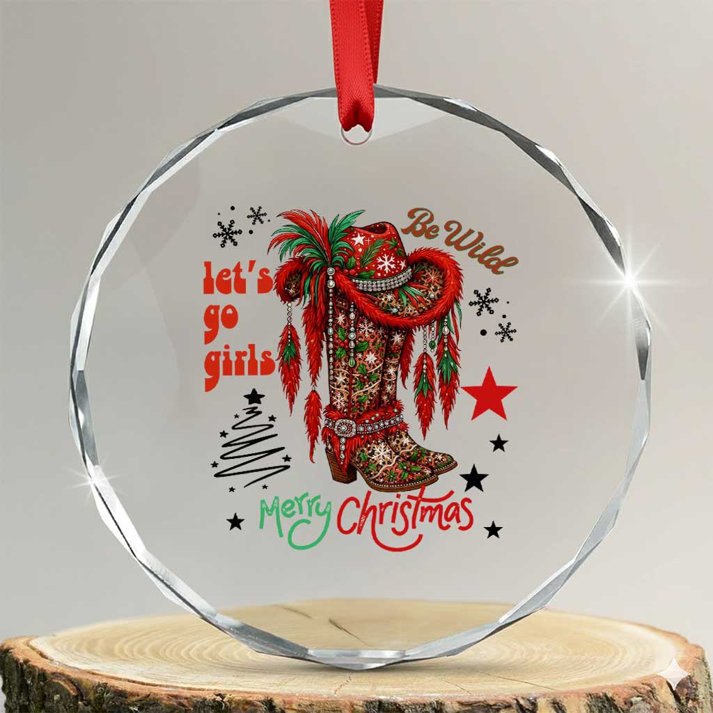 Let Us Go Girls Crystal Glass Ornament Christmas Cowgirl Boots TS14 Transparent Glass 3'' Circle Print Your Wear