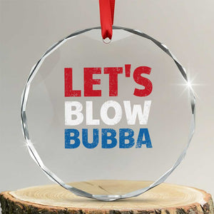 Let's Blow Bubba Crystal Glass Ornament Donica Lewinsky Political Humor TS10 Transparent Glass 3'' Circle Print Your Wear