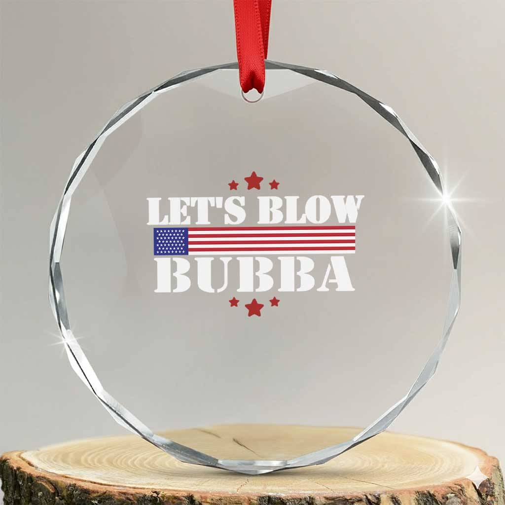 Lets Blow Bubba Crystal Glass Ornament Satirical Patriot Meme TS02 Transparent Glass 3'' Circle Print Your Wear