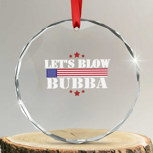 Lets Blow Bubba Crystal Glass Ornament Satirical Patriot Meme TS02 Transparent Glass 3'' Circle Print Your Wear