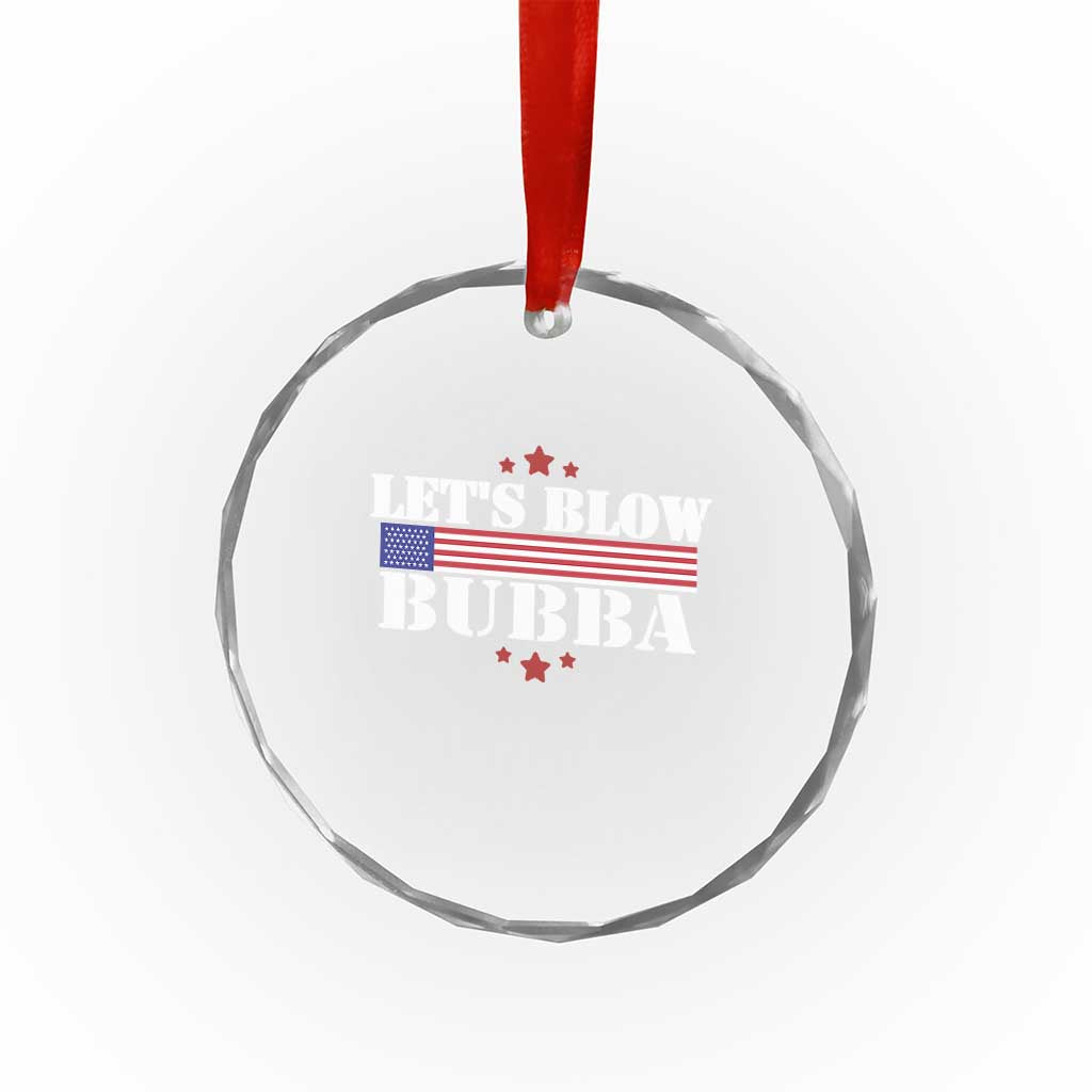 Lets Blow Bubba Crystal Glass Ornament Satirical Patriot Meme TS02 Print Your Wear
