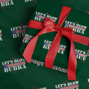 Lets Blow Bubba Wrapping Paper Roll Satirical Patriot Meme TS02 Green Print Your Wear