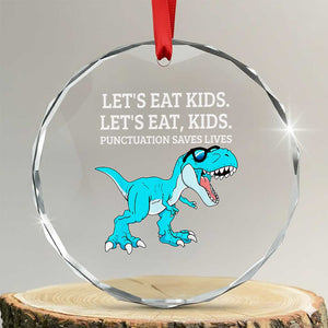 Lets Eat Kids Punctuation Saves Lives Crystal Glass Ornament Dinosaur Funny Grammar TS12 Transparent Glass 3'' Circle Print Your Wear